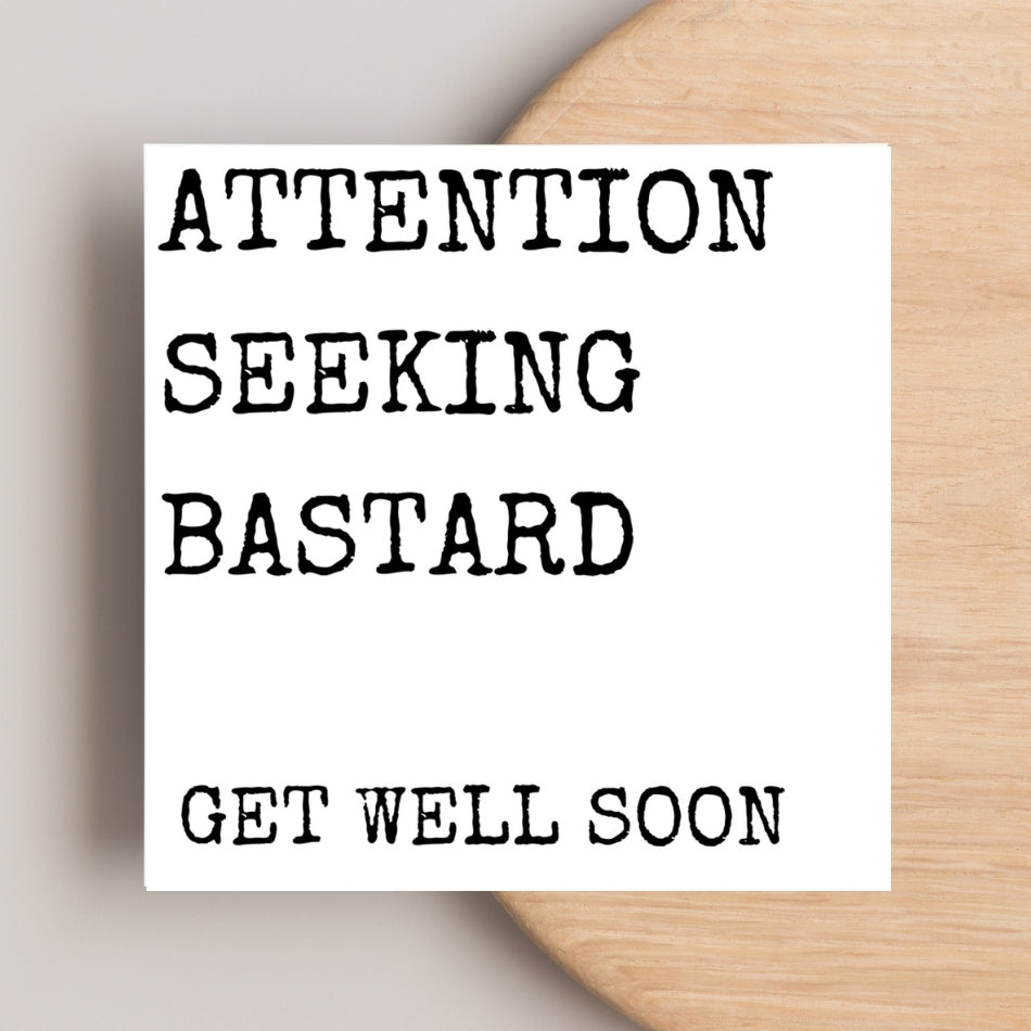 Funny Get Well Soon Card – “Attention Seeking B*stard” – Rude Recovery Card for Friend or Brother
