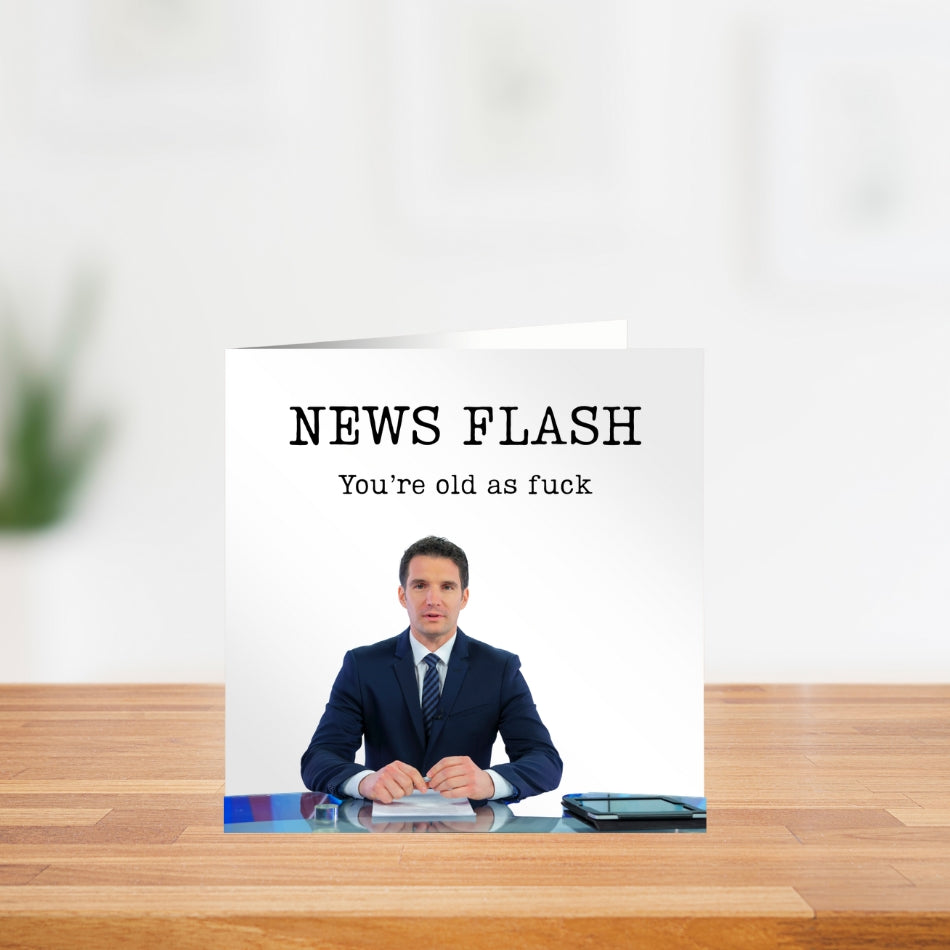 Funny rude birthday card - "news flash you're old as F*ck" - Bold & sarcastic card for him or her