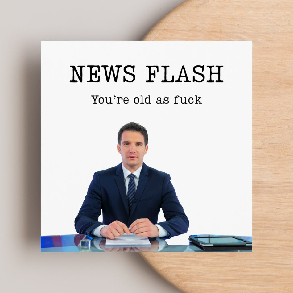 Funny rude birthday card - "news flash you're old as F*ck" - Bold & sarcastic card for him or her
