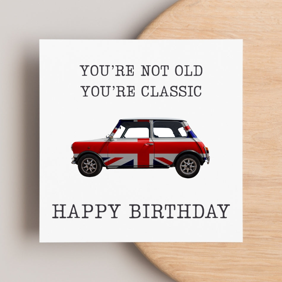Funny Birthday Card - "you're not old, you're classic" card - perfect for birthdays with a cheeky but affectionate tone