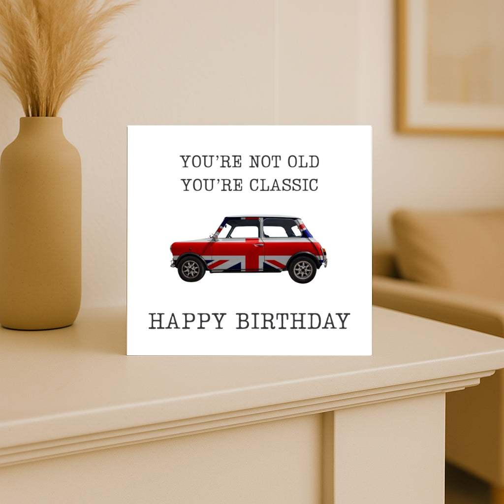 Funny Birthday Card - "you're not old, you're classic" card - perfect for birthdays with a cheeky but affectionate tone