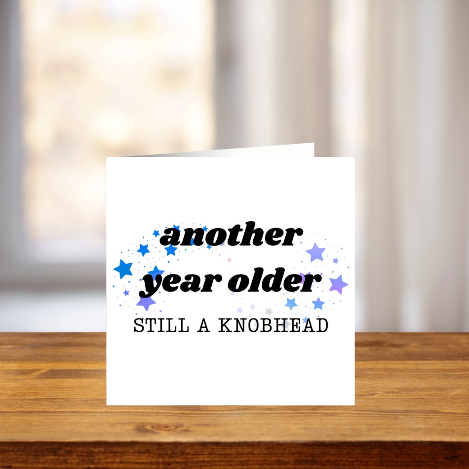 Another Year Older - Still A Knobhead
