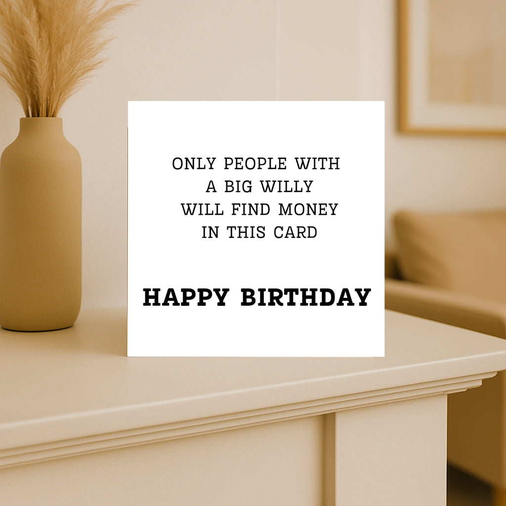 Funny Rude Birthday Card – “Only People with a Big Willy will find money in this card” – Naughty Greeting for Him