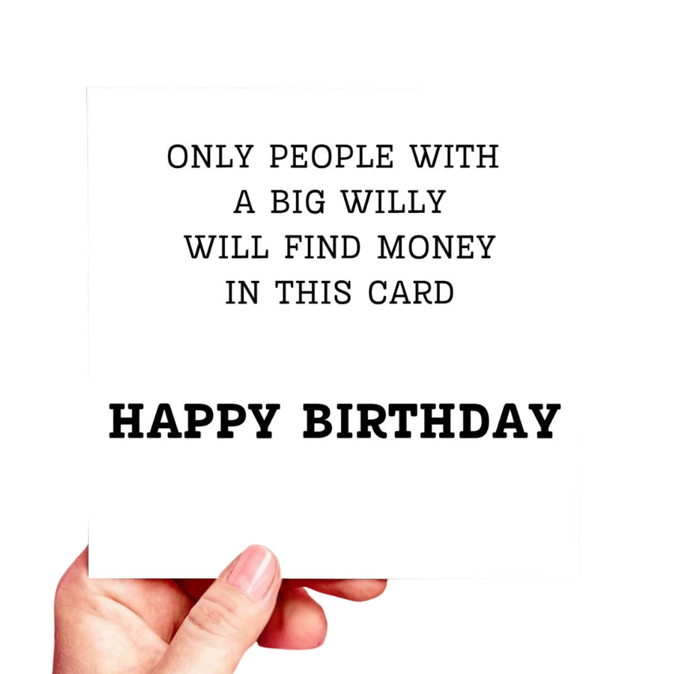 Funny Rude Birthday Card – “Only People with a Big Willy will find money in this card” – Naughty Greeting for Him