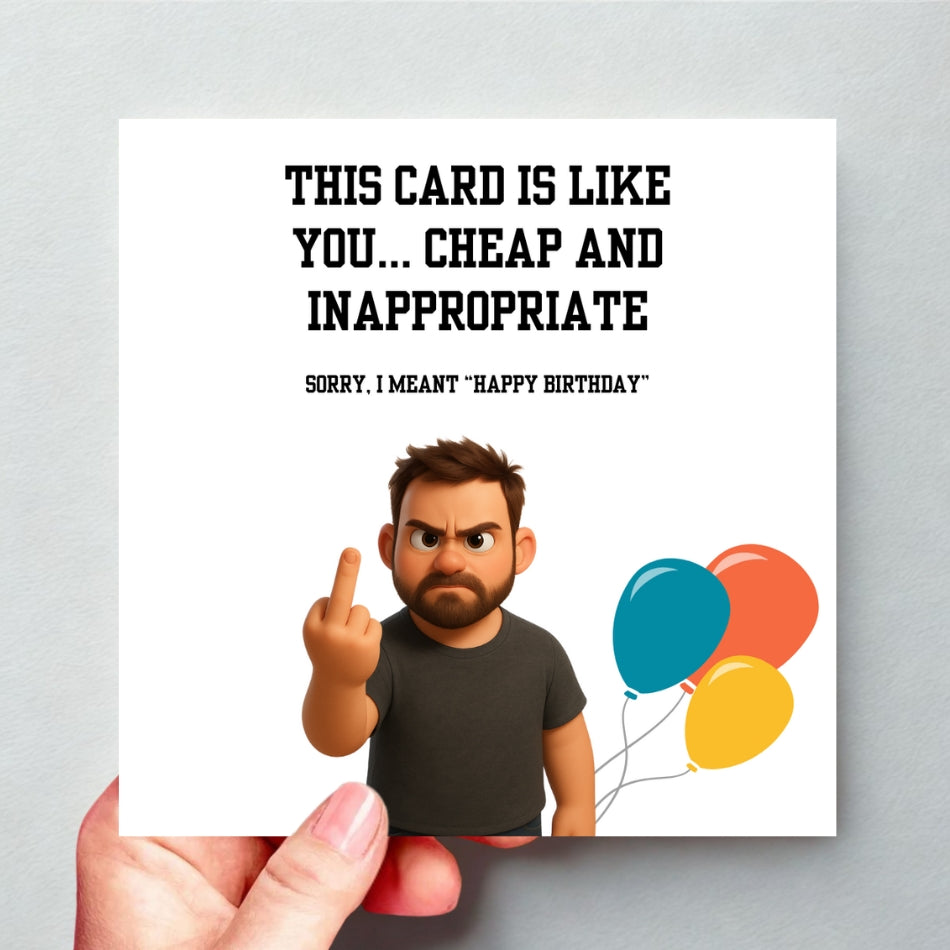 This card is like you - cheap and inappropriate... funny rude birthday card for him