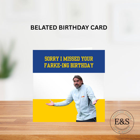 🟡🔵 Belated Farke-ing Birthday Card – Funny Leeds United Football Card – Daniel Farke Shrug – Sorry I Missed Your Birthday – LUFC Fan Banter Card