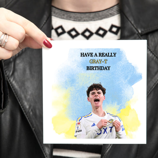 Have a really GRAY-T Birthday - Leeds United - Birthday Card