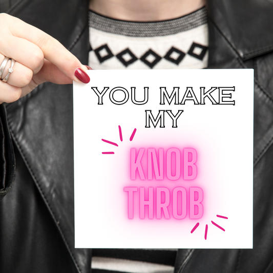 You make my knob throb - greeting card