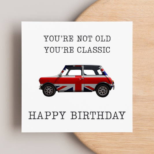 Funny Birthday Card - "you're not old, you're classic" card - perfect for birthdays with a cheeky but affectionate tone