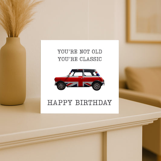 Funny Birthday Card - "you're not old, you're classic" card - perfect for birthdays with a cheeky but affectionate tone