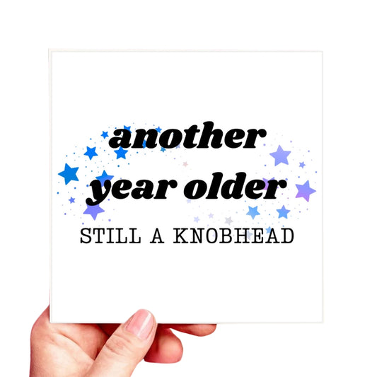 Another Year Older - Still A Knobhead