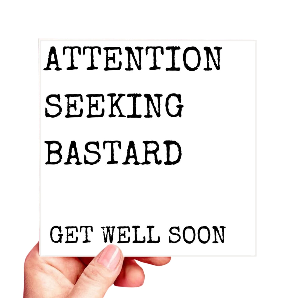 Funny Get Well Soon Card – “Attention Seeking B*stard” – Rude Recovery Card for Friend or Brother