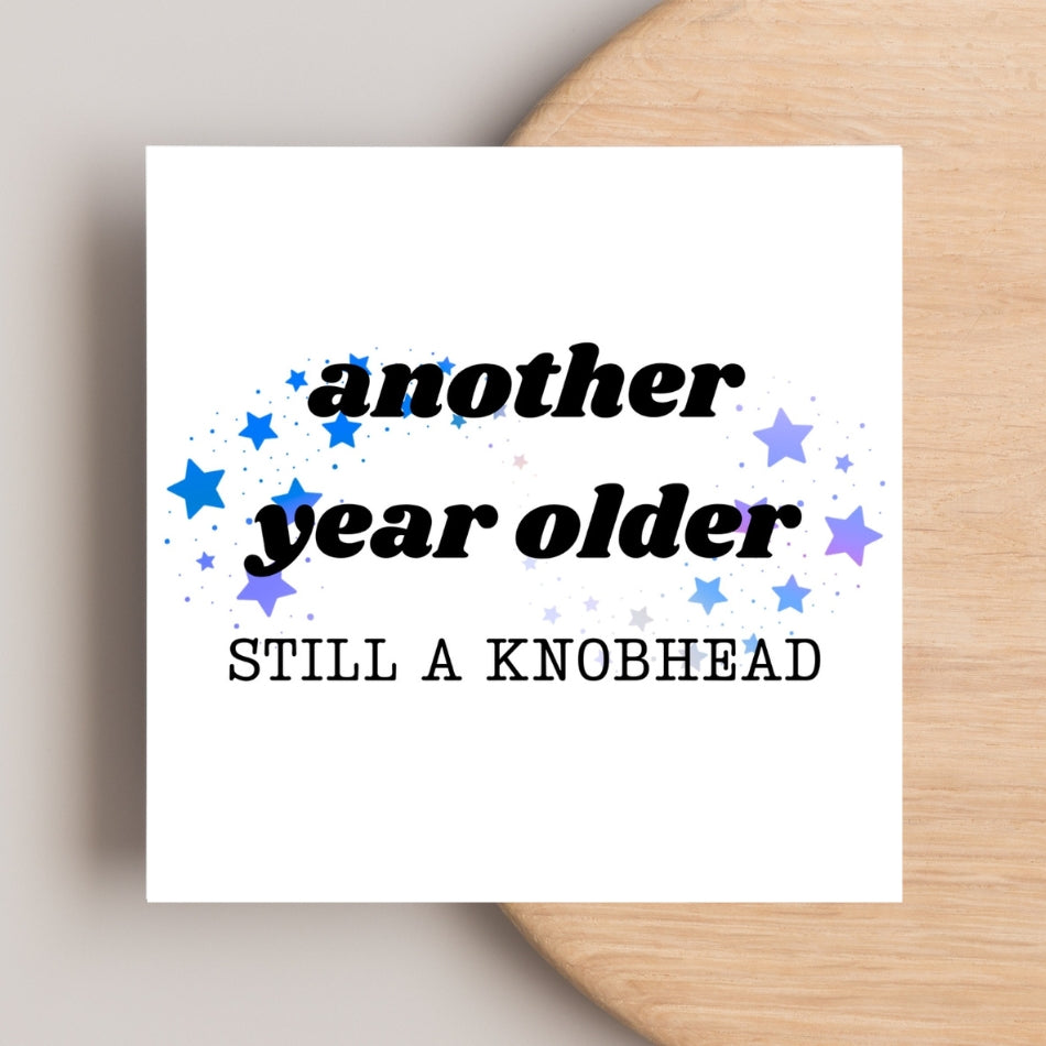 Another Year Older - Still A Knobhead