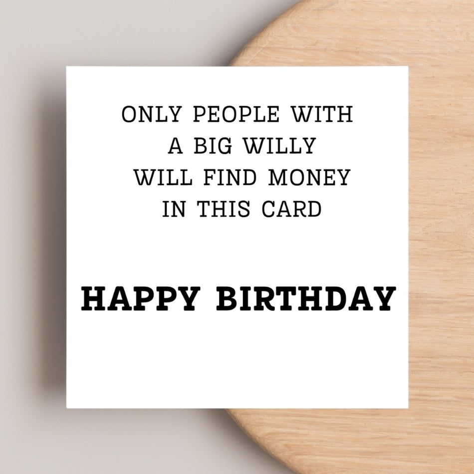 Funny Rude Birthday Card – “Only People with a Big Willy will find money in this card” – Naughty Greeting for Him