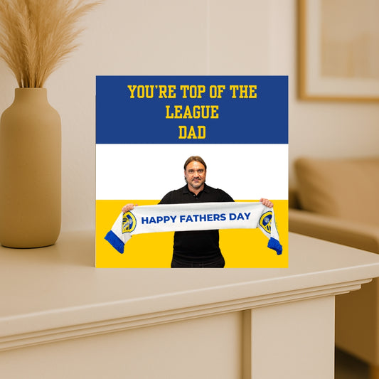 Leeds United Father’s Day Card – “You’re Top of the League, Dad” –  Football Card for LUFC Fan
