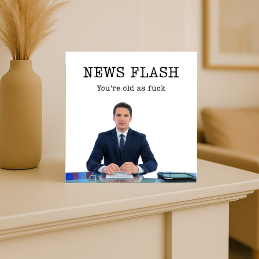Funny rude birthday card - "news flash you're old as F*ck" - Bold & sarcastic card for him or her